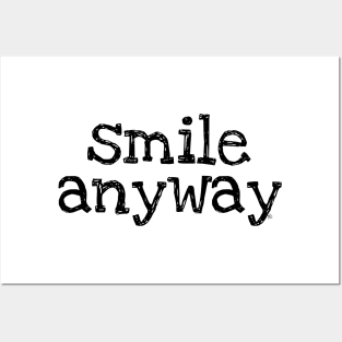 Smile Anyway Posters and Art